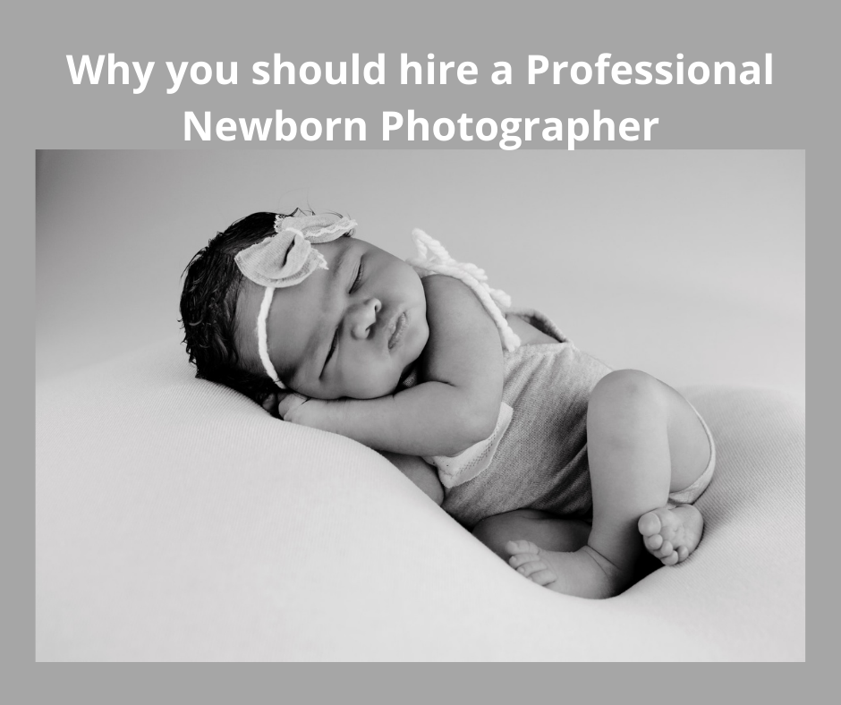Why you should hire a Professional Newborn Photographer